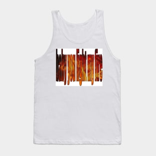 baby you light my fire Tank Top